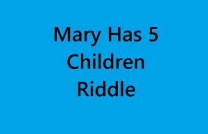 Mary Has 5 Children Riddle – Riddles With Answers